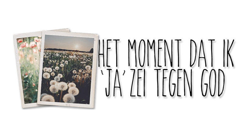 Het moment dat ik ‘ja’ zei tegen God