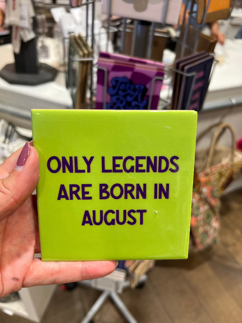 Tegeltje 10 x 10 cm - Only legends are born in August