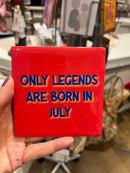 Tegeltje 10 x 10 cm - Only legends are born in july