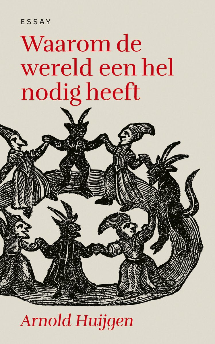 Waarom de wereld een hel nodig heeft - Arnold Huijgen