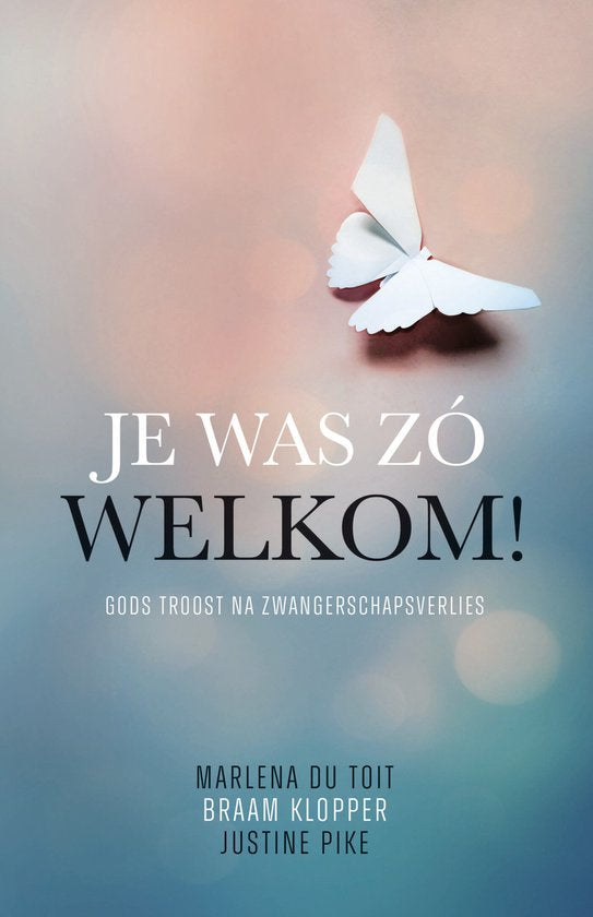 Je was zo welkom! - Gods troost na zwangerschapsverlies