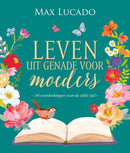 Leven uit genade voor moeders - Max Lucado-