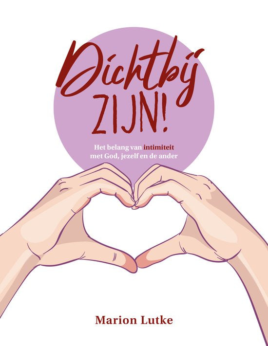 Dichtbij zijn! - Marion Lutke