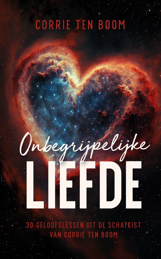 Onbegrijpelijke Liefde - Corrie ten Boom