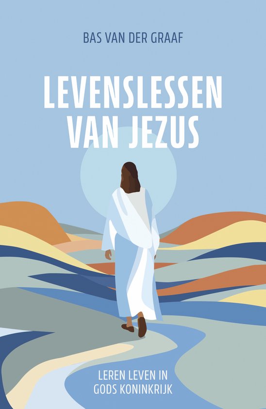 Levenslessen van Jezus - Bas van der Graaf