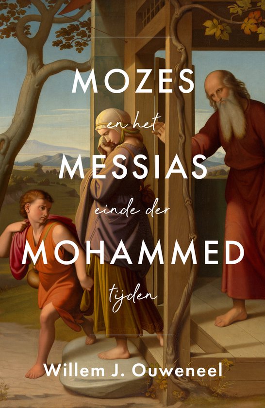 Mozes, Messias, Mohammed en het einde der tijden - Willem J. Ouweneel