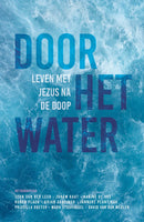 Het water door, nieuw leven in - Jezus volgen na je doop