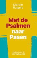 Met de Psalmen naar Pasen - Dagboek voor de veertigdagentijd - Martijn Rutgers