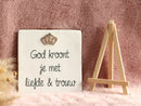 Tegeltje - God kroont je met liefde & trouw