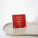 Tegeltje 10 x 10 cm - Home is where mom is