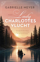 Lady Charlottes vlucht (Vrouwen van de wildernis 1) - Gabrielle Meyer