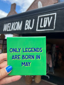 Tegeltje - Only legends are born in may