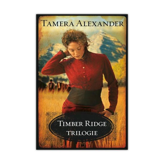 Timber Ridge Trilogie - Tamera Alexander