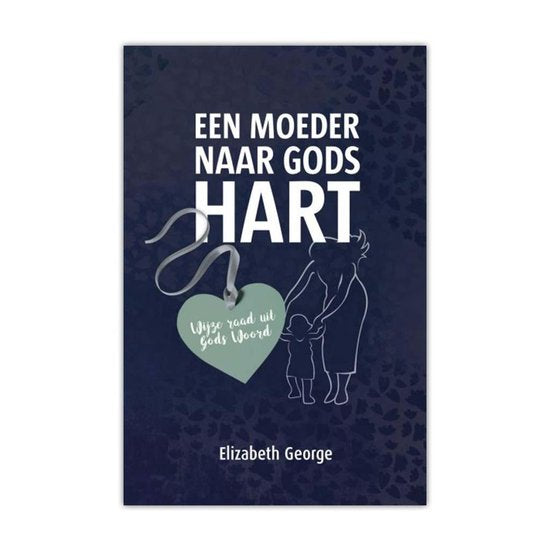 Een moeder naar Gods hart - Elizabeth George