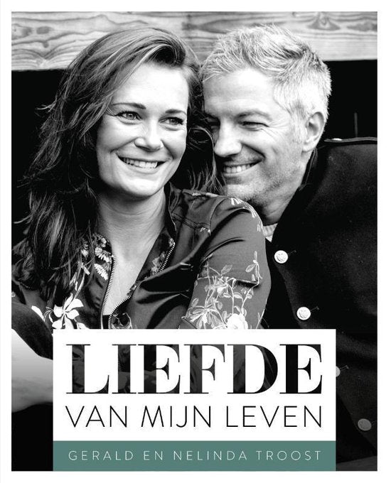 Liefde van mijn leven - Gerard en Nelinda Troost