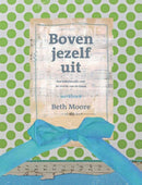 Boven jezelf uit - Werkboek - Beth Moore
