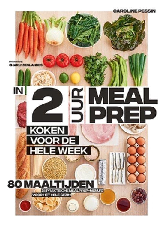 In 2 uur meal prep - Koken voor de hele week