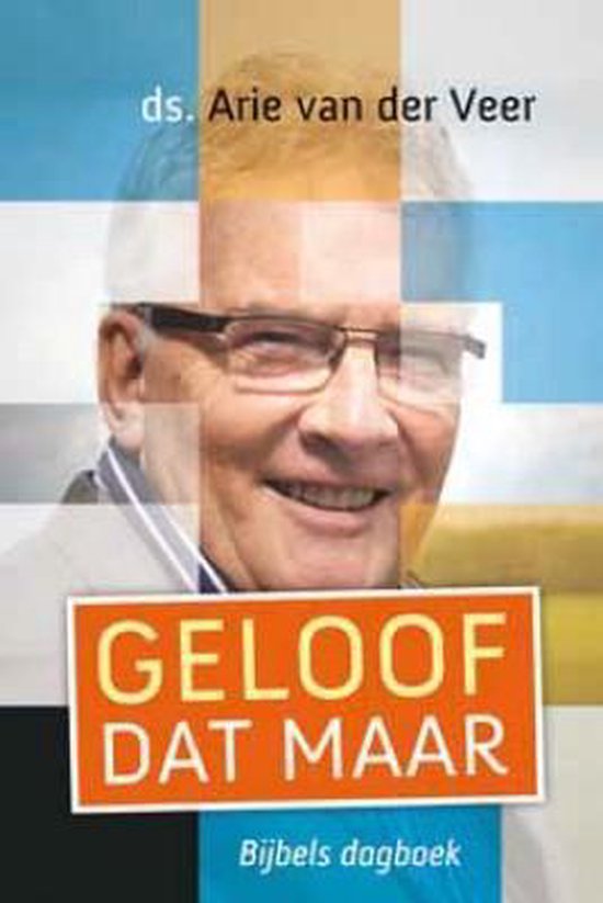 Geloof dat maar - Arie van der Veer