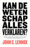 Kan de wetenschap alles verklaren? - John C. Lennox