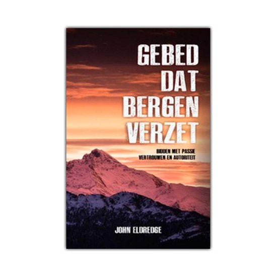 Gebed dat bergen verzet - John Eldredge