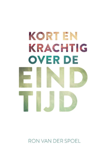 Kort en krachtig over de eindtijd - Ron van der spoel