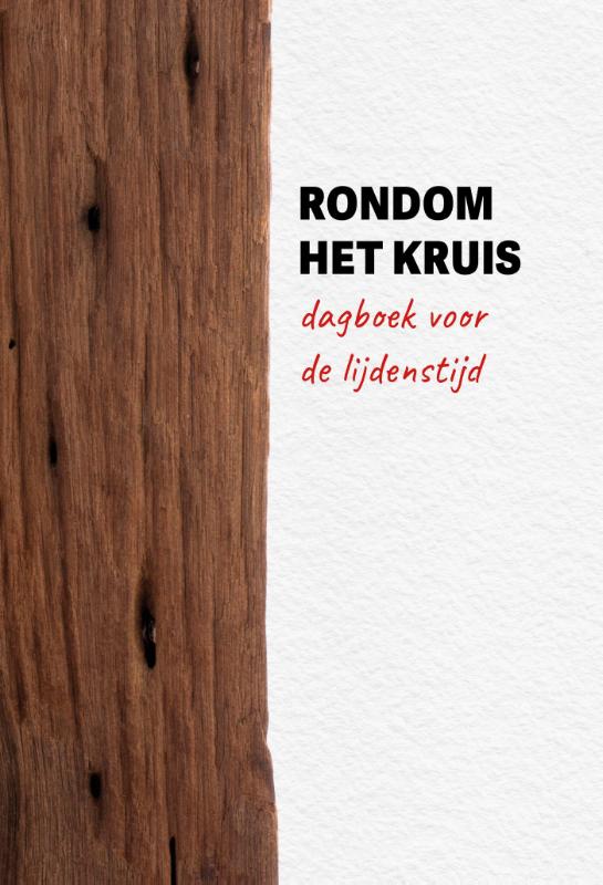Rondom het kruis - Dagboek voor de Lijdenstijd