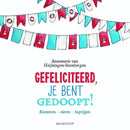 Gefeliciteerd, je bent gedoopt- Annemarie van Heijningen-Steenbergen