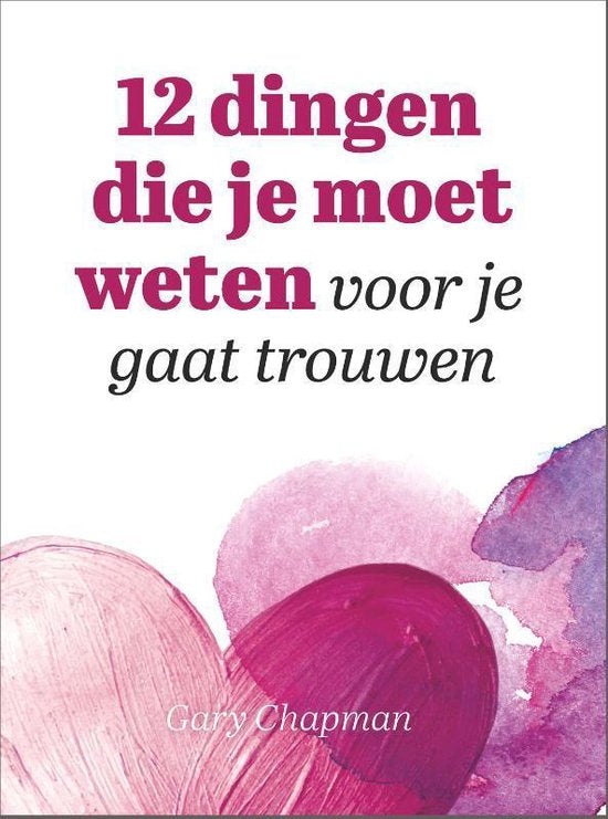 12 dingen die je moet weten voor je gaat trouwen - Gary Chapman