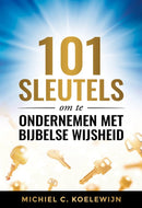 101 sleutels om te ondernemen met Bijbelse wijsheid - Michiel C. Koelewijn