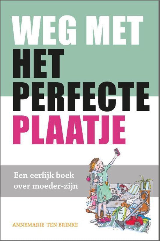 Weg met het perfecte plaatje - Annemarie ten Brinke