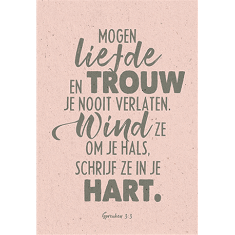 Mogen liefde en trouw je nooit verlaten - Spreuken 3:3 - Serenity Kaarten